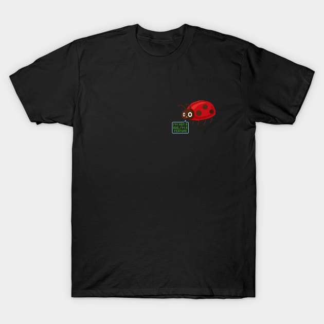 I’m not a bug, I’m a feature! - Software development - Ladybug T-Shirt by deadlypixel